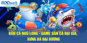 Bắn Cá Ngũ Long - Game Săn Cá Đại Gia, Xưng Bá Đại Dương