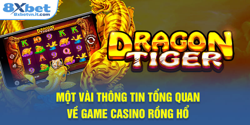 Một vài thông tin tổng quan về game casino Rồng Hổ