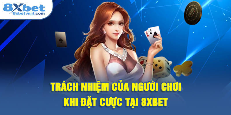 Trách nhiệm của người chơi khi đặt cược tại 8XBET